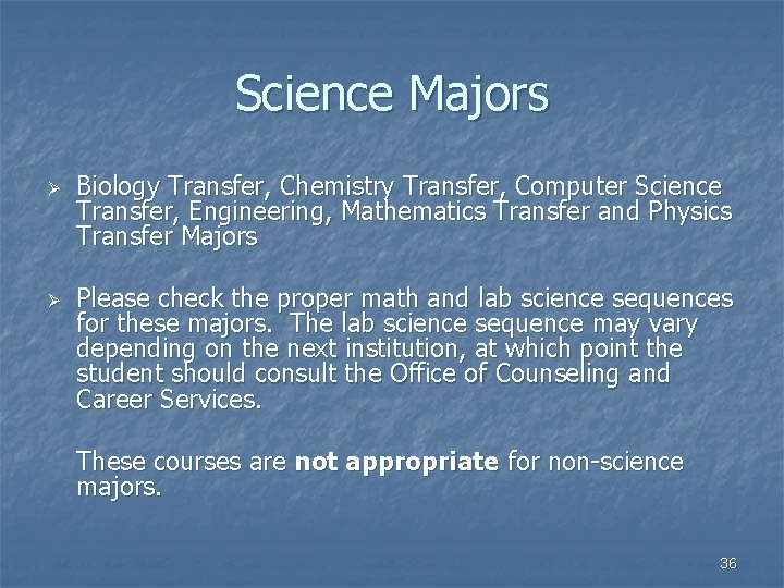 Science Majors Ø Ø Biology Transfer, Chemistry Transfer, Computer Science Transfer, Engineering, Mathematics Transfer