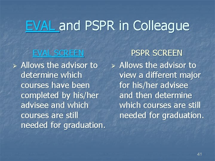 EVAL and PSPR in Colleague Ø EVAL SCREEN Allows the advisor to determine which