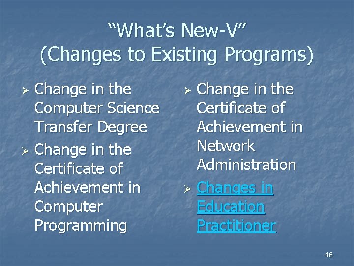 “What’s New-V” (Changes to Existing Programs) Change in the Computer Science Transfer Degree Ø