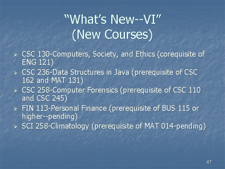 “What’s New--VI” (New Courses) Ø Ø Ø CSC 130 -Computers, Society, and Ethics (corequisite