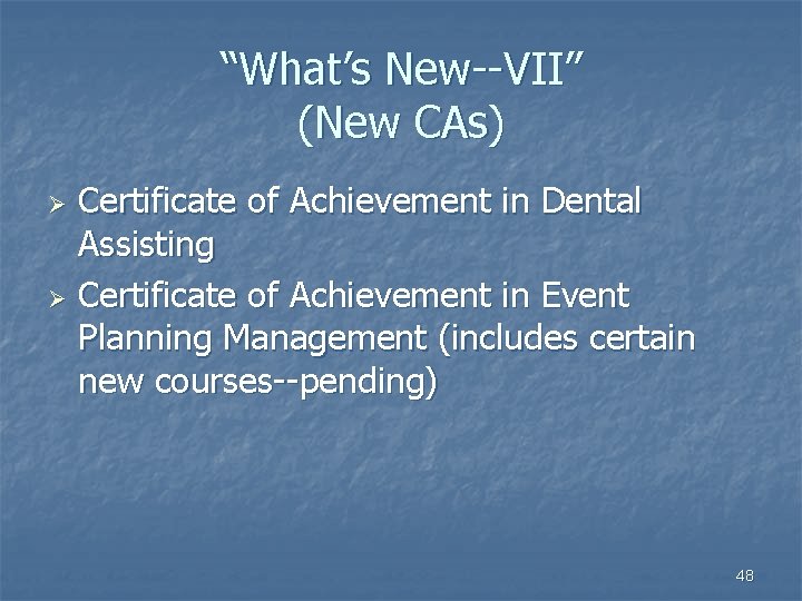 “What’s New--VII” (New CAs) Certificate of Achievement in Dental Assisting Ø Certificate of Achievement