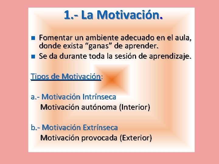 1. - La Motivación. n n Fomentar un ambiente adecuado en el aula, donde