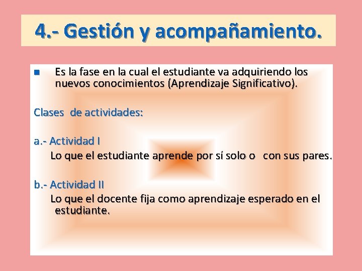 4. - Gestión y acompañamiento. n Es la fase en la cual el estudiante