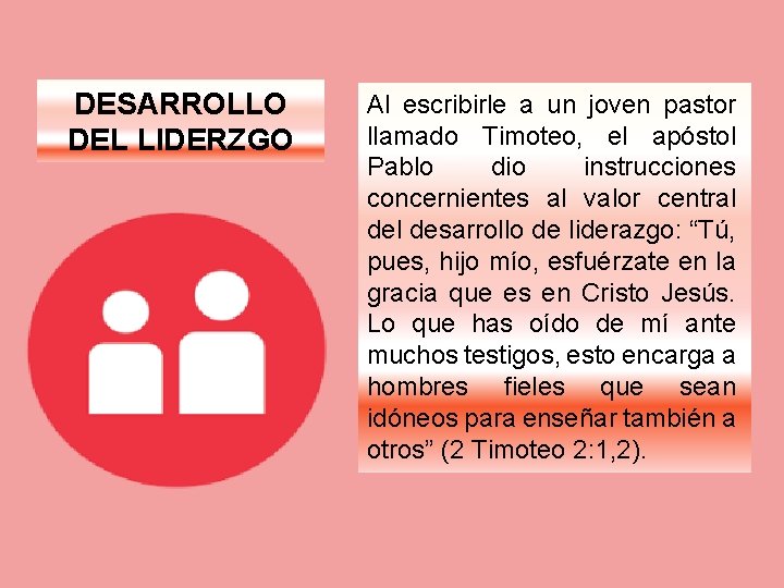 DESARROLLO DEL LIDERZGO Al escribirle a un joven pastor llamado Timoteo, el apóstol Pablo