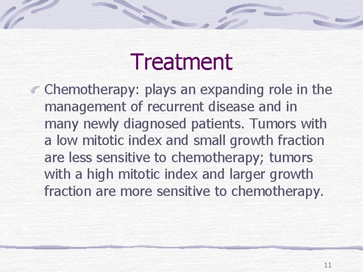 Treatment Chemotherapy: plays an expanding role in the management of recurrent disease and in