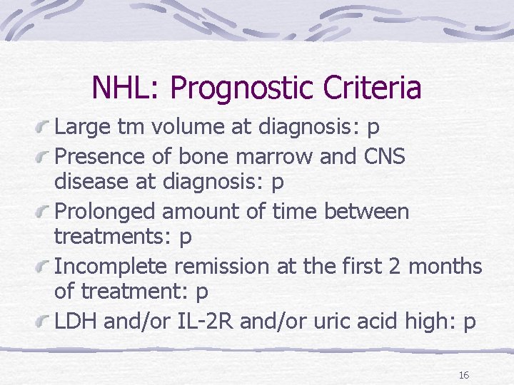 NHL: Prognostic Criteria Large tm volume at diagnosis: p Presence of bone marrow and