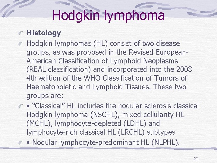 Hodgkin lymphoma Histology Hodgkin lymphomas (HL) consist of two disease groups, as was proposed