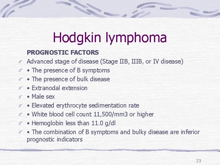 Hodgkin lymphoma PROGNOSTIC FACTORS Advanced stage of disease (Stage IIB, IIIB, or IV disease)