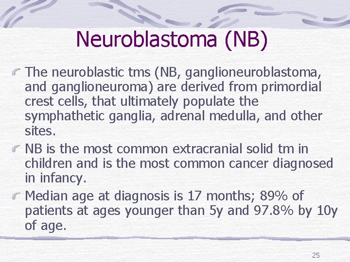 Neuroblastoma (NB) The neuroblastic tms (NB, ganglioneuroblastoma, and ganglioneuroma) are derived from primordial crest