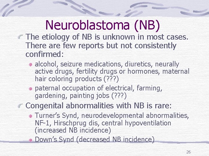 Neuroblastoma (NB) The etiology of NB is unknown in most cases. There are few