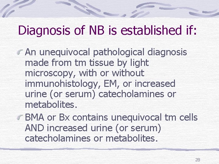 Diagnosis of NB is established if: An unequivocal pathological diagnosis made from tm tissue