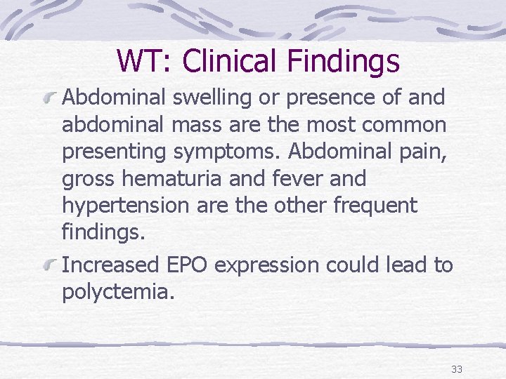 WT: Clinical Findings Abdominal swelling or presence of and abdominal mass are the most