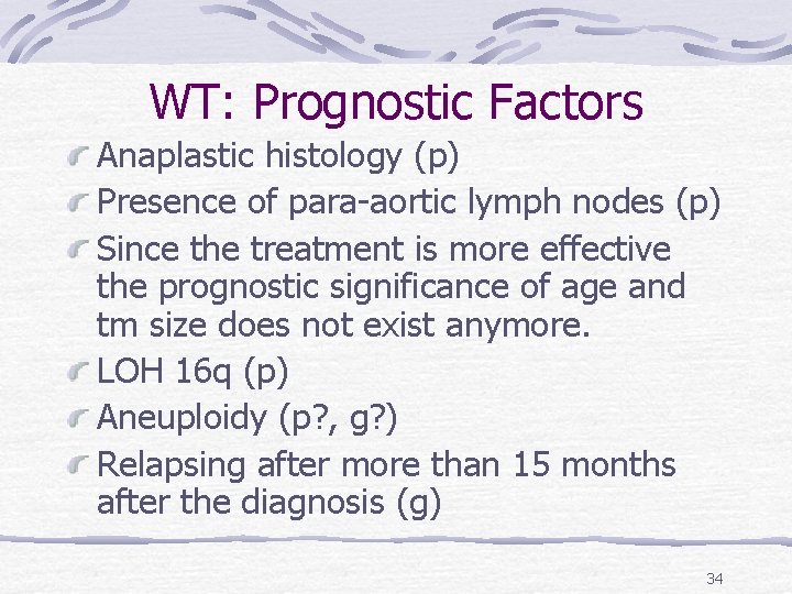 WT: Prognostic Factors Anaplastic histology (p) Presence of para-aortic lymph nodes (p) Since the