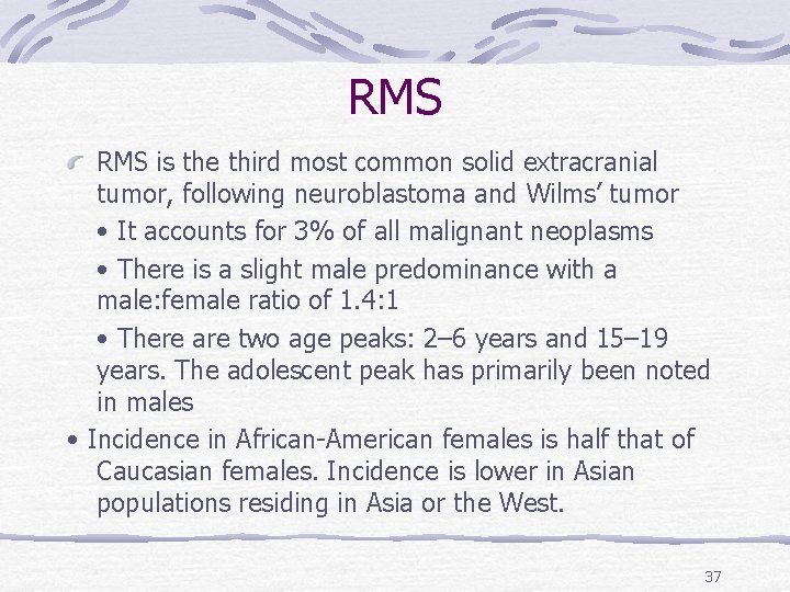 RMS is the third most common solid extracranial tumor, following neuroblastoma and Wilms’ tumor