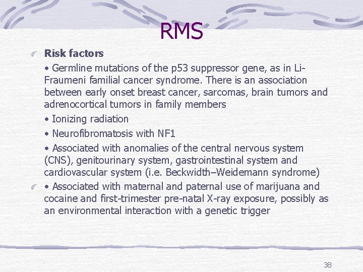 RMS Risk factors • Germline mutations of the p 53 suppressor gene, as in