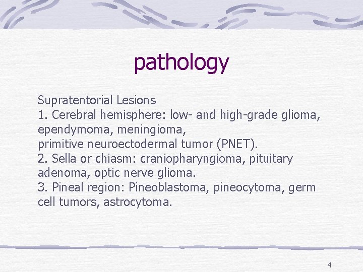 pathology Supratentorial Lesions 1. Cerebral hemisphere: low- and high-grade glioma, ependymoma, meningioma, primitive neuroectodermal