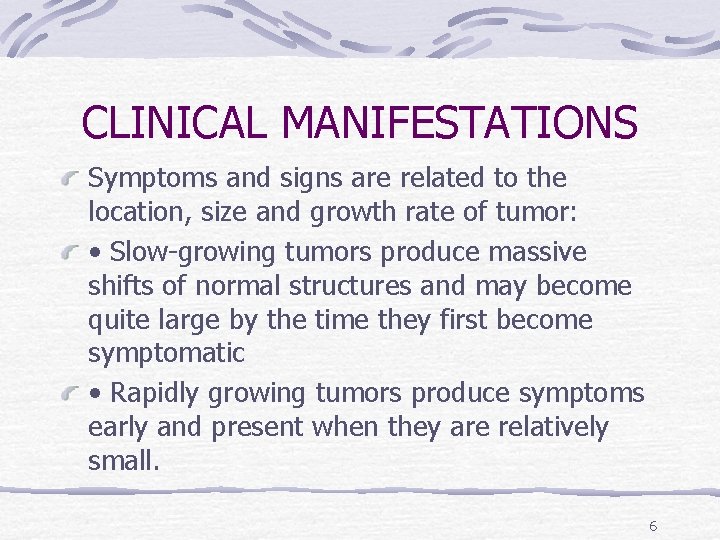 CLINICAL MANIFESTATIONS Symptoms and signs are related to the location, size and growth rate