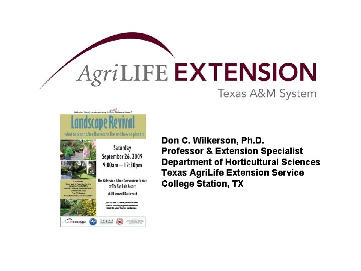 Don C. Wilkerson, Ph. D. Professor & Extension Specialist Department of Horticultural Sciences Texas