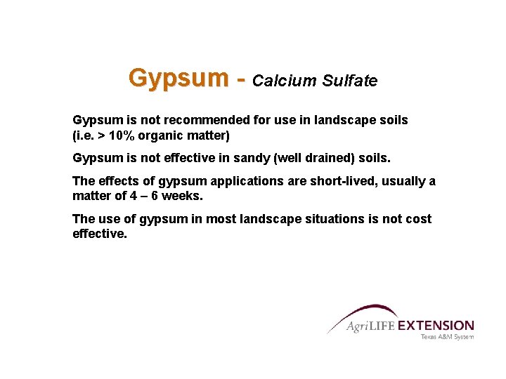 Gypsum - Calcium Sulfate Gypsum is not recommended for use in landscape soils (i.