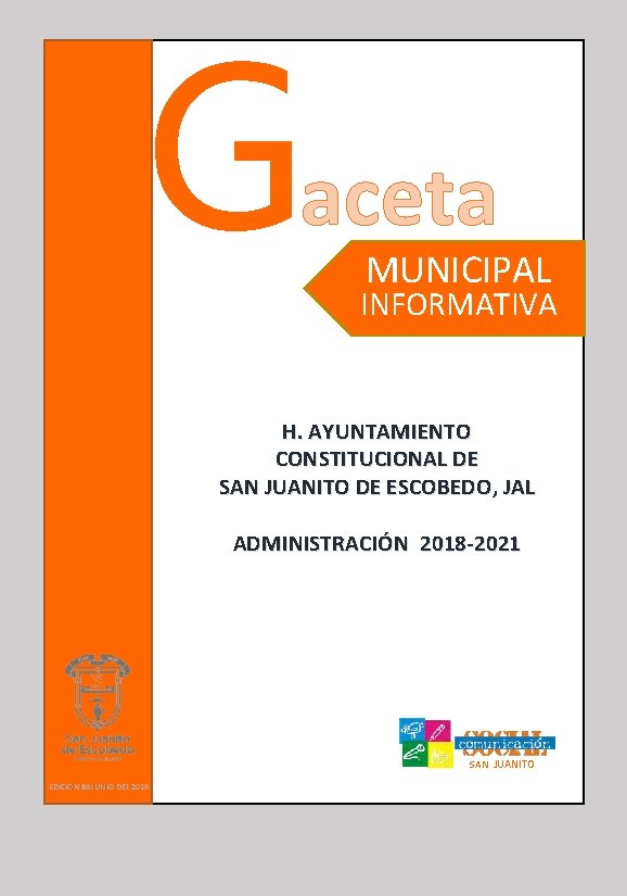 Gaceta MUNICIPAL INFORMATIVA H. AYUNTAMIENTO CONSTITUCIONAL DE SAN JUANITO DE ESCOBEDO, JAL ADMINISTRACIÓN 2018