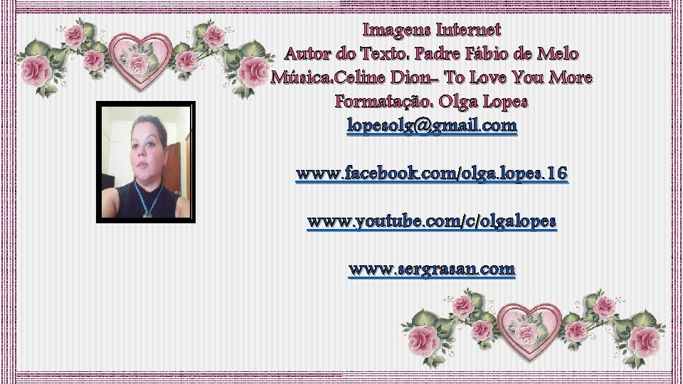 Imagens Internet Autor do Texto: Padre Fábio de Melo Música: Celine Dion- To Love