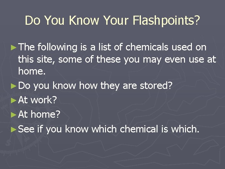 Do You Know Your Flashpoints? ► The following is a list of chemicals used