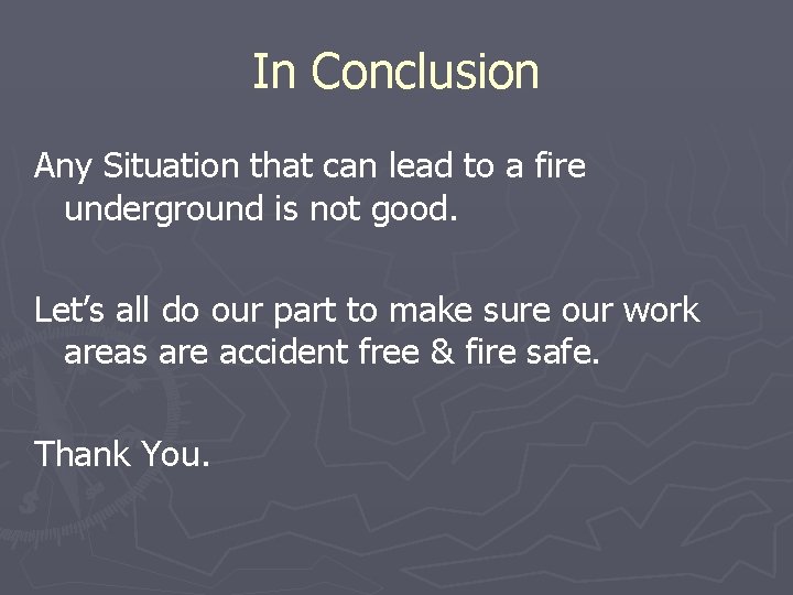 In Conclusion Any Situation that can lead to a fire underground is not good.