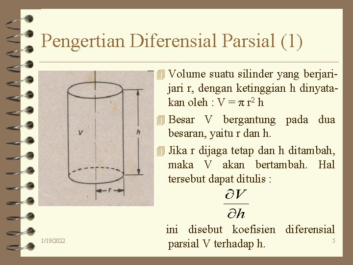 Pengertian Diferensial Parsial (1) 4 Volume suatu silinder yang berjari- jari r, dengan ketinggian