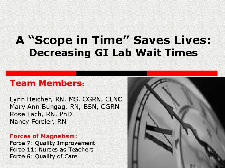 A “Scope in Time” Saves Lives: Decreasing GI Lab Wait Times Team Members: Lynn