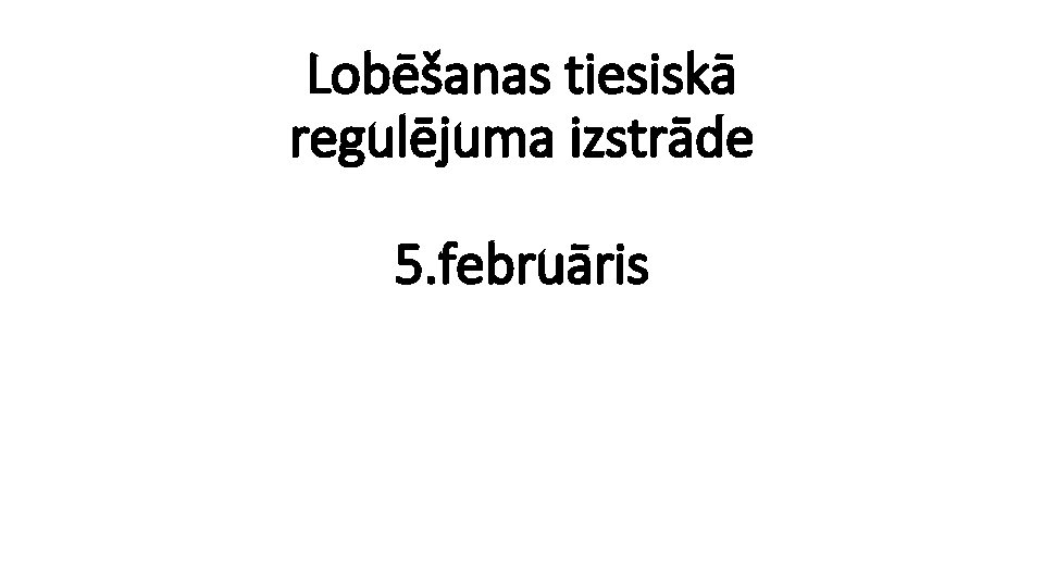 Lobēšanas tiesiskā regulējuma izstrāde 5. februāris 