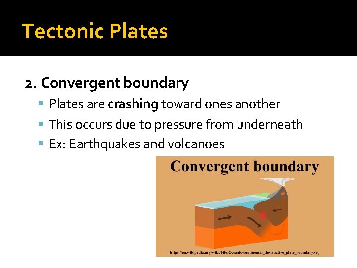 Tectonic Plates 2. Convergent boundary Plates are crashing toward ones another This occurs due