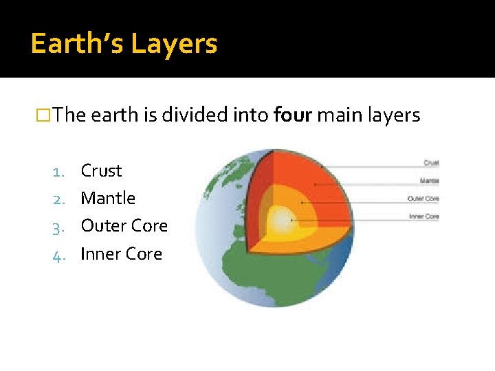 Earth’s Layers �The earth is divided into four main layers 1. Crust 2. Mantle
