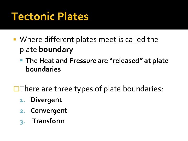 Tectonic Plates Where different plates meet is called the plate boundary The Heat and