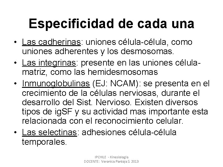 Especificidad de cada una • Las cadherinas: uniones célula-célula, como uniones adherentes y los