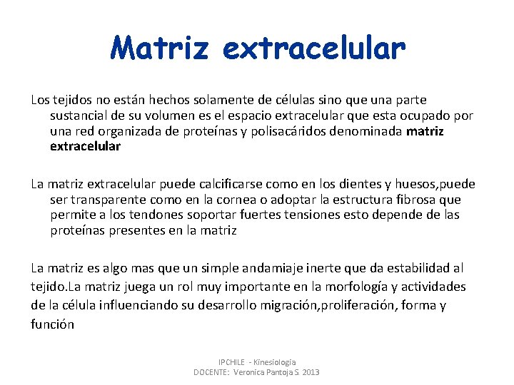 Matriz extracelular Los tejidos no están hechos solamente de células sino que una parte