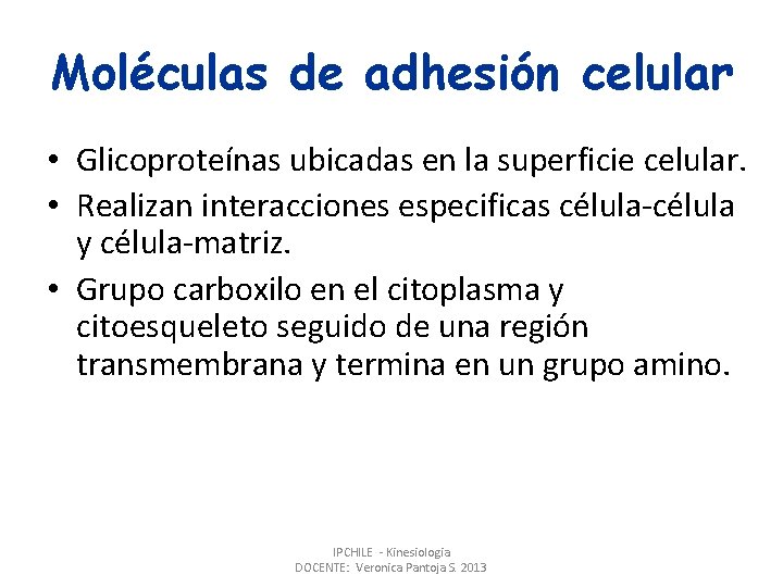 Moléculas de adhesión celular • Glicoproteínas ubicadas en la superficie celular. • Realizan interacciones