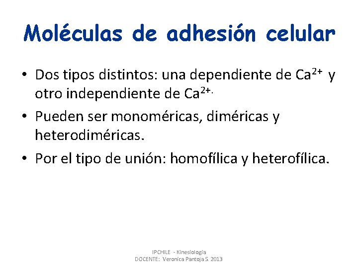 Moléculas de adhesión celular • Dos tipos distintos: una dependiente de Ca 2+ y