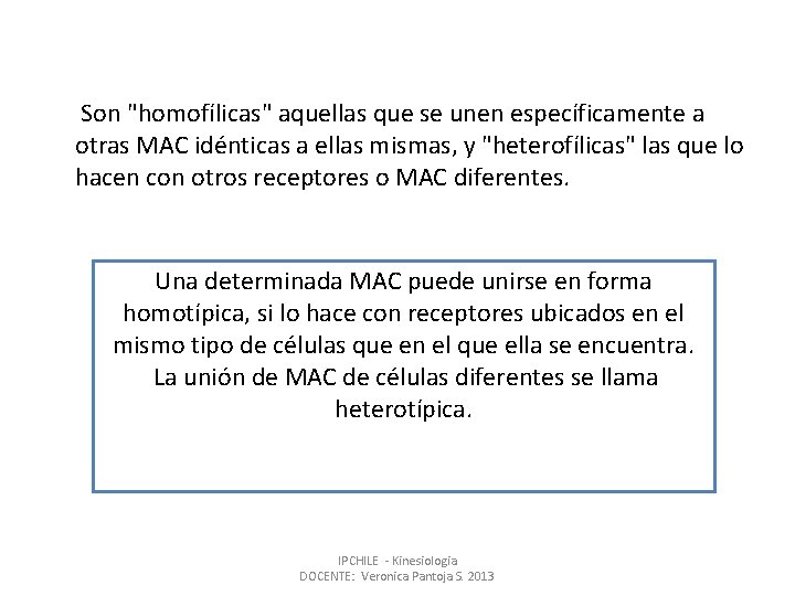 Son "homofílicas" aquellas que se unen específicamente a otras MAC idénticas a ellas mismas,