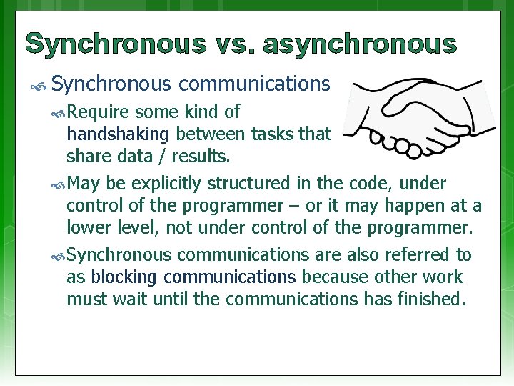 Synchronous vs. asynchronous Synchronous Require communications some kind of handshaking between tasks that share