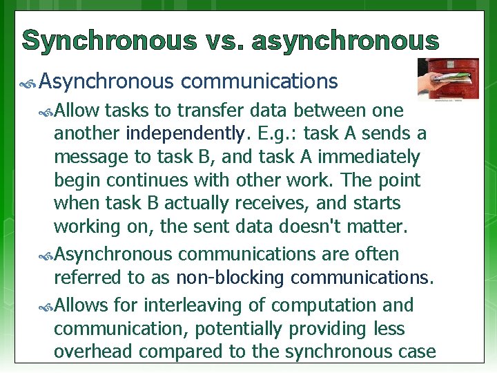 Synchronous vs. asynchronous Asynchronous Allow communications tasks to transfer data between one another independently.
