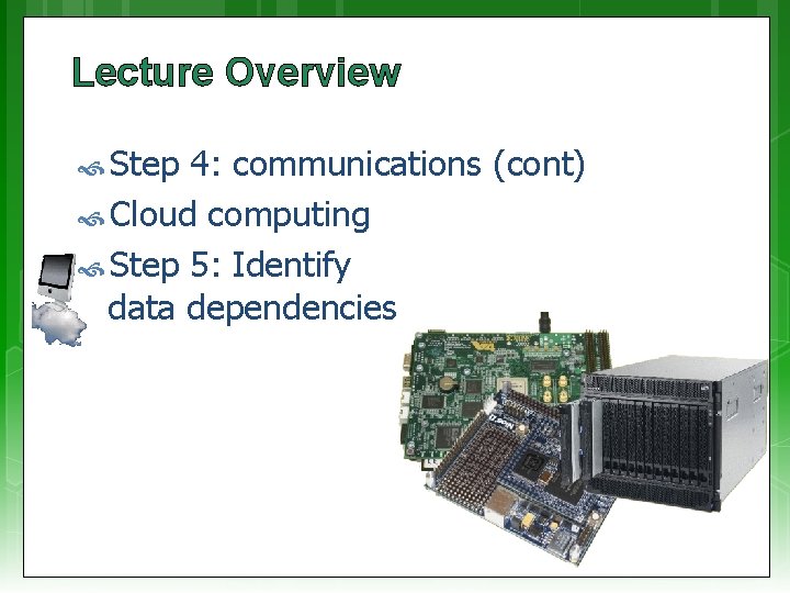 Lecture Overview Step 4: communications (cont) Cloud computing Step 5: Identify data dependencies 