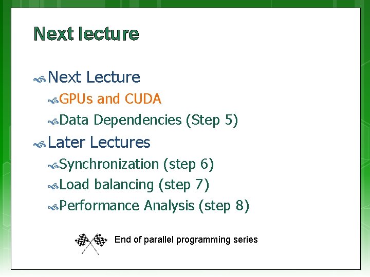 Next lecture Next Lecture GPUs and CUDA Data Dependencies (Step 5) Later Lectures Synchronization