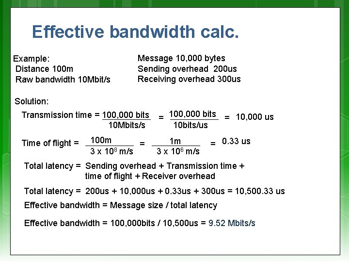 Effective bandwidth calc. Example: Distance 100 m Raw bandwidth 10 Mbit/s Message 10, 000