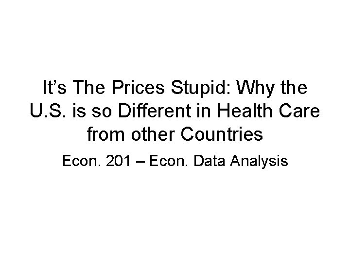 It’s The Prices Stupid: Why the U. S. is so Different in Health Care