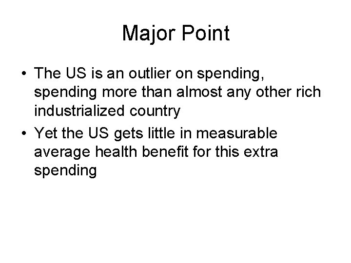 Major Point • The US is an outlier on spending, spending more than almost
