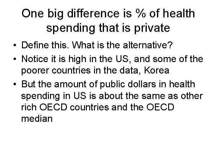 One big difference is % of health spending that is private • Define this.