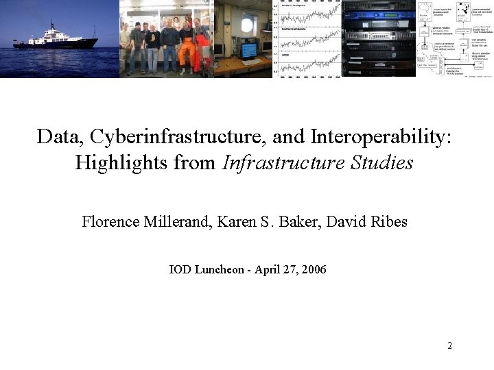*Florence: Find pictures to represent infrastructure, data, interop, ocean… Data, Cyberinfrastructure, and Interoperability: Highlights