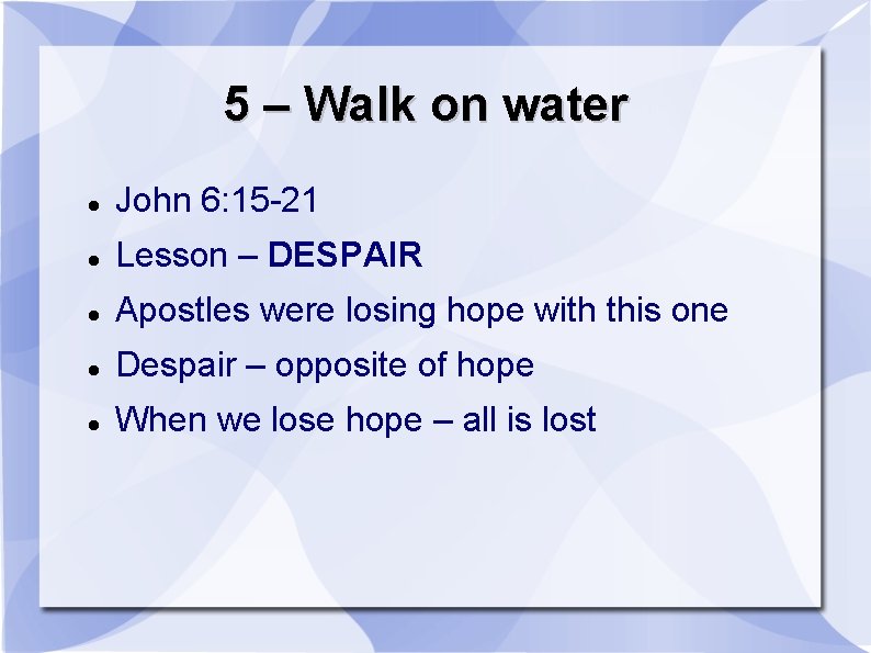 5 – Walk on water John 6: 15 -21 Lesson – DESPAIR Apostles were