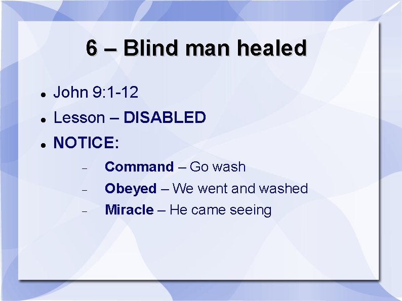 6 – Blind man healed John 9: 1 -12 Lesson – DISABLED NOTICE: Command