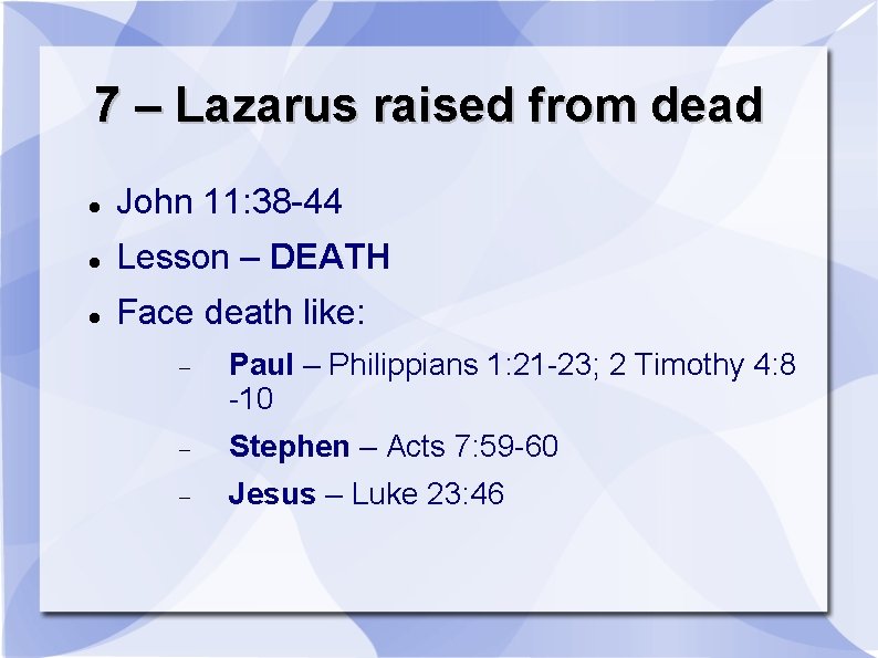 7 – Lazarus raised from dead John 11: 38 -44 Lesson – DEATH Face